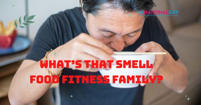 What’s That Smell Food Fitness Family?