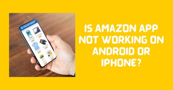 Is Amazon App Not Working on Android Or iPhone?