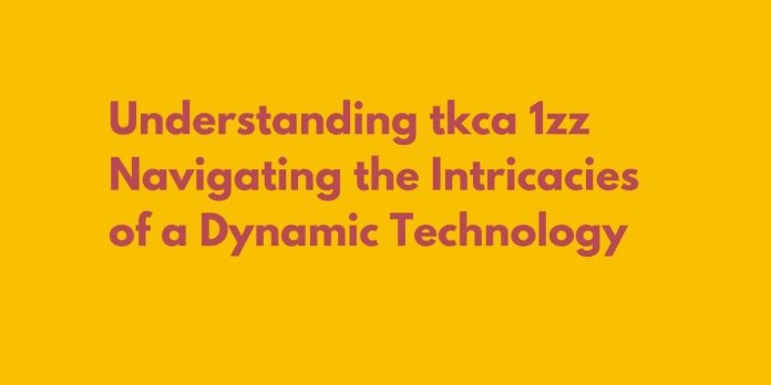 Understanding tkca 1zz Navigating the Intricacies of a Dynamic Technology