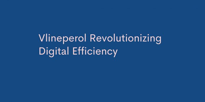 Vlineperol Revolutionizing Digital Efficiency
