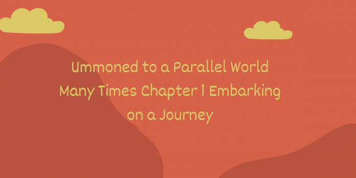 Ummoned to a Parallel World Many Times Chapter 1 Embarking on a Journey