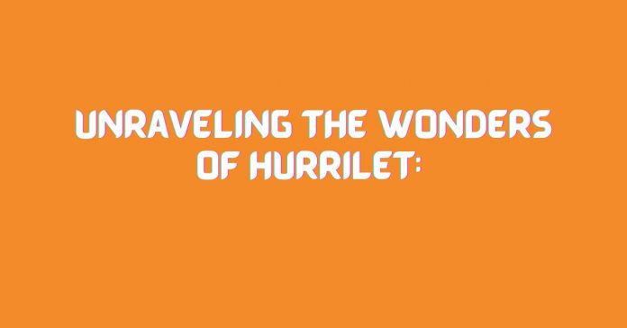 Unraveling the Wonders of Hürrilet