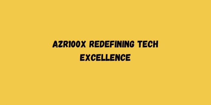 AZR100X Redefining Tech Excellence