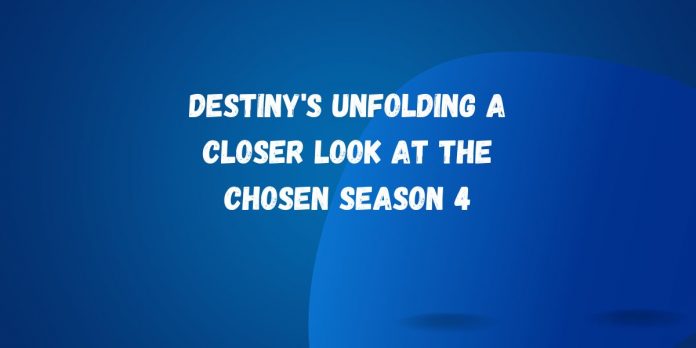 Destiny's Unfolding A Closer Look at The Chosen Season 4