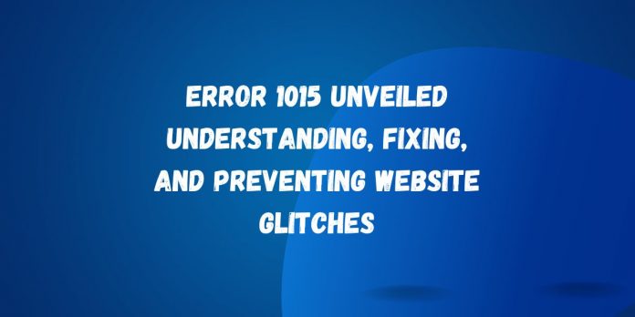 Error 1015 Unveiled Understanding, Fixing, and Preventing Website Glitches