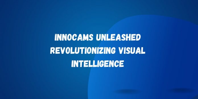 InnoCams Unleashed Revolutionizing Visual Intelligence