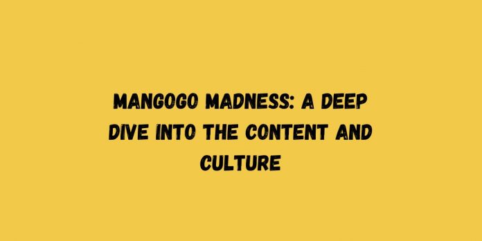 Mangogo Madness A Deep Dive into the Content and Culture