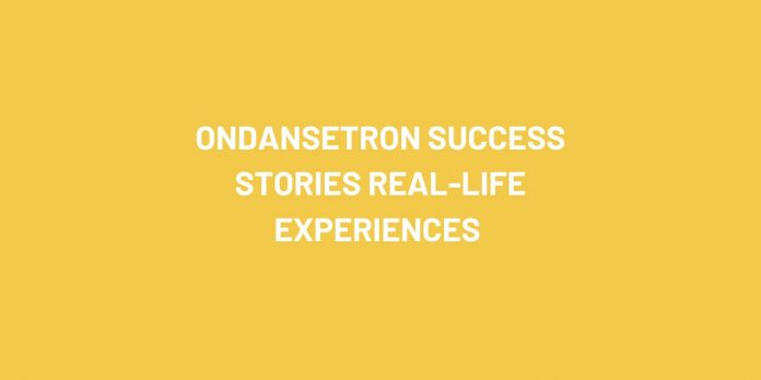 Ondansetron Success Stories Real-Life Experiences