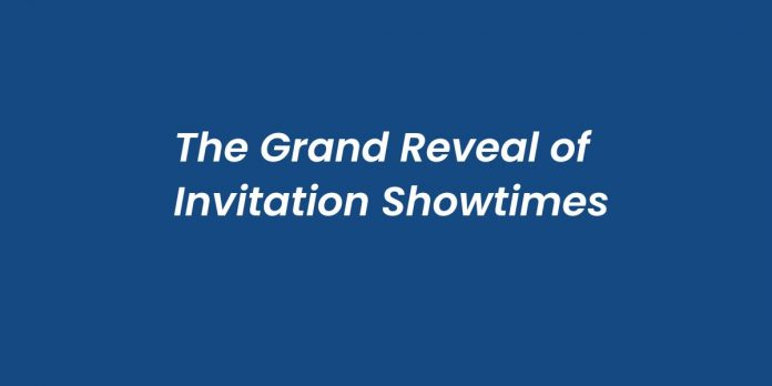 The Grand Reveal of Invitation Showtimes