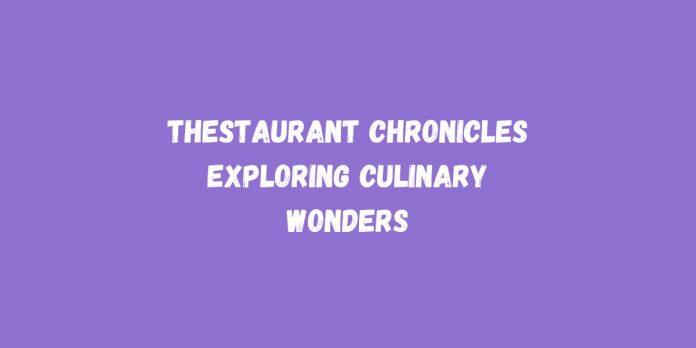 Thestaurant Chronicles Exploring Culinary Wonders